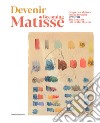 Devenir Matisse-Becoming Matisse. Ce que les Maitres ont de meilleur 1890-1911-The Greatest Gift of the Masters. Ediz. a colori libro