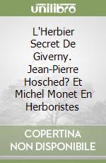 L'Herbier Secret De Giverny. Jean-Pierre Hosched? Et Michel Monet En Herboristes libro