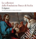 Le collezioni della Fondazione Banco di Sicilia. I dipinti. Dal Quattrocento al primo Ottocento. Ediz. illustrata libro