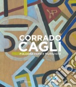 Corrado Cagli. Folgorazioni e mutazioni. Catalogo della mostra (Roma, 8 novembre 2019-6 gennaio 2020). Ediz. illustrata libro