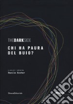 The dark side. Chi ha paura del buio? Catalogo della mostra (Roma, 8 ottobre-7 novembre 2019). Ediz. italiana e inglese libro