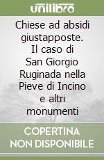 Chiese ad absidi giustapposte. Il caso di San Giorgio Ruginada nella Pieve di Incino e altri monumenti