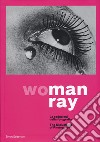 Woman Ray. Le seduzioni della fotografia. Catalogo della mostra (Torino, 16 settembre 2019-19 gennaio 2020). Ediz. italiana e inglese libro