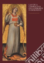 Antica compagnia dei Lombardi in Bologna. Un passato presente. Catalogo della mostra (Bologna, 12 ottobre 2019-9 febbraio 2020). Ediz. a colori libro