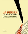 La ferita tra umano e divino. Arte antica e contemporanea a confronto da Francesco da Rimini a Lucio Fontana. Catalogo della mostra (Jesi, 30 novembre 2019-29 febbraio 2020). Ediz. illustrata libro