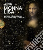 Looking for Monna Lisa. Misteri e ironie attorno alla più celebre icona pop. Catalogo della mostra (Pavia, 24 novembre 2019-29 marzo 2020). Ediz. italiana e inglese
