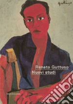 Renato Guttuso. Nuovi studi. Ediz. illustrata libro