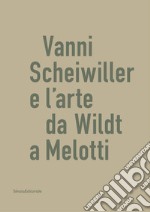 Vanni Scheiwiller e l'arte da Wildt a Melotti. Catalogo della mostra (Roma, 17 ottobre 2019-19 gennaio 2020). Ediz. illustrata libro