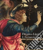 Filippino Lippi. L'Annunciazione. Catalogo della mostra (Milano, 29 novembre 2019-12 gennaio 2020). Ediz. italiana e inglese libro