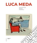 Luca Meda. Architecture, design, drawings. Ediz. illustrata libro