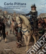 Carlo Pittara. La riscoperta della Fiera di Saluzzo. Cavalli, costumi e dimore. Ediz. illustrata