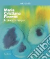 Maria Cristina Fioretti. Il colore acqua. Catalogo della mostra (Milano, febbraio-marzo 2020). Ediz. italiana e inglese libro