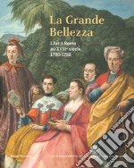 La Grande Bellezza. L'art à Rome au XVIIIe siècle 1700-1758. Ediz. illustrata libro