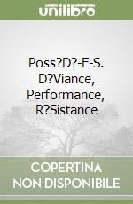 Poss?D?-E-S. D?Viance, Performance, R?Sistance