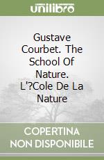 Gustave Courbet. The School Of Nature. L'?Cole De La Nature libro