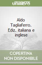 Aldo Tagliaferro. Ediz. italiana e inglese libro