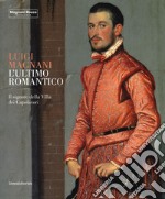 Luigi Magnani. L'ultimo romantico. Il signore della villa dei capolavori. Ediz. illustrata libro