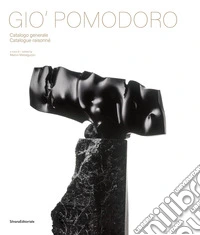 Gio' Pomodoro. Catalogo generale. Ediz. italiana e inglese libro