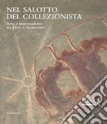 Nel salotto del collezionista. Arte e mecenatismo tra Otto e Novecento. Catalogo della mostra (Varese, ottobre 2020-gennaio 2021). Ediz. a colori libro