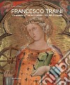 Francesco Traini e la pittura a Pisa nella prima metà del Trecento. Ediz. a colori libro