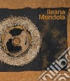 Ileana Mendola. Ediz. italiana e inglese libro