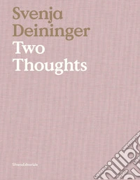 Svenja Deininger. Two thoughts. Ediz. italiana e inglese