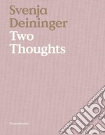 Svenja Deininger. Two thoughts. Ediz. italiana e inglese libro