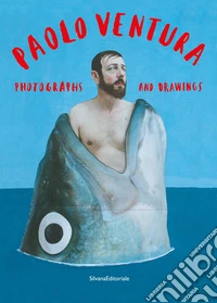 Paolo Ventura. Photographs and drawings. Catalogo della mostra (Torino, 17 settembre-8 dicembre 2020). Ediz. italiana e inglese