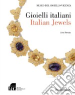 Gioielli italiani-Italian jewels. Museo del gioiello di Vicenza. Ediz. illustrata