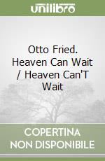 Otto Fried. Heaven Can Wait / Heaven Can'T Wait libro