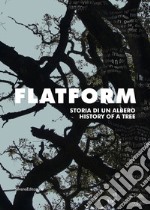 Flatform. Storia di un albero. Catalogo della mostra (Torino, 18 luglio-13 settembre 2020). Ediz. italiana e inglese libro