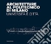 Architetture al Politecnico di Milano. Università è città. Ediz. illustrata libro