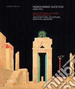 Mario Mirko Vucetich (1898-1975). Architettura, scultura, pittura, disegno. Ediz. italiana e inlgese libro