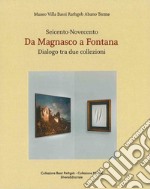 Da Magnasco a Fontana. Dialogo tra due collezioni. Seicento-Novecento. Ediz. italiana e inglese libro