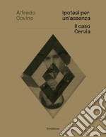 Ipotesi per un assenza. Il caso Cervia. Ediz. italiana e inglese libro