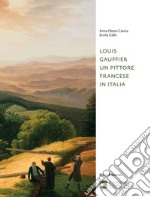 Louis Gauffier. Un pittore francese in Italia. Ediz. illustrata