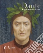 Dante. La visione dell'arte. Ediz. illustrata libro