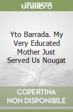 Yto Barrada. My Very Educated Mother Just Served Us Nougat libro