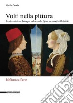 Volti nella pittura. La ritrattistica a Bologna nel secondo Quattrocento (1455-1485). Ediz. illustrata libro