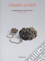 Claudio Cintoli immaginazione senza limiti (1962-1972) libro