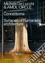 Michele De Lucchi e AMDL Circle. Connettoma. Synapsis of humanistic architecture. Ediz. italiana e inglese libro