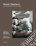 Società umanitaria. La collezione involontaria libro