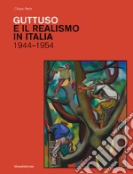 Guttuso e il realismo in Italia 1944-1954. Ediz. illustrata libro