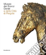 Museo dei bronzi dorati e della città di Pergola. Ediz. italiana e inglese libro