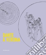 Dante a Verona. 1321-2021. Il mito della città tra presenza dantesca e tradizione shakespeariana. Ediz. illustrata libro
