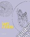 Dante a Verona. 1321-2021. Il mito della città tra presenza dantesca e tradizione shakespeariana. Ediz. illustrata libro