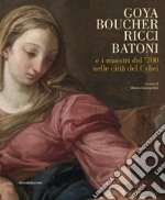 Goya, Boucher, Ricci, Batoni e i maestri del '700 nelle città del Cybei. Catalogo della mostra (Carrara, 11 giugno-10 ottobre 2021). Ediz. illustrata libro