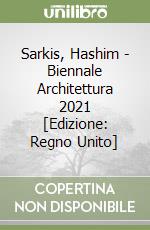 Sarkis, Hashim - Biennale Architettura 2021 [Edizione: Regno Unito] libro