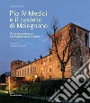 Pio IV Medici e il castello di Melegnano. Un grande palazzo del manierismo europeo. Ediz. illustrata libro di Spiriti Andrea