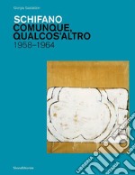 Schifano. Comunque, qualcos'altro. 1958-1964. Ediz. illustrata